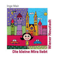 Title: Die kleine Mira liebt Wiener Neustadt, Author: Inge Mair