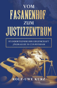 Title: Vom Fasanenhof zum Justizzentrum: Standortgenese der Liegenschaft Jägerallee 10-12 in Potsdam, Author: Rolf - Uwe Kurz