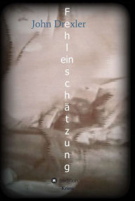 Title: Fehleinschätzung, Author: John Drexler