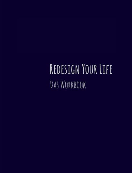 Redesign Your Life: Das Workbook