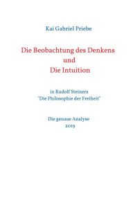 Title: Die Beobachtung des Denkens und Die Intuition: in Rudolf Steiners 