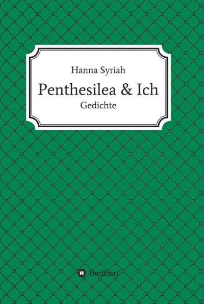 Penthesilea und ich: Gedichte