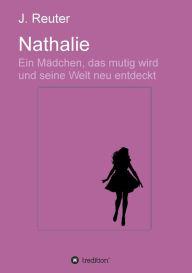 Title: Nathalie: Ein Mädchen, das mutig wird und seine Welt neu entdeckt, Author: Julia Reuter