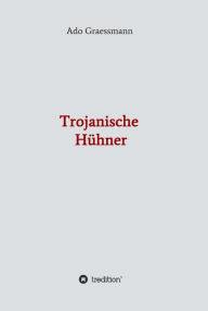 Title: Trojanische Hühner, Author: Ado Graessmann