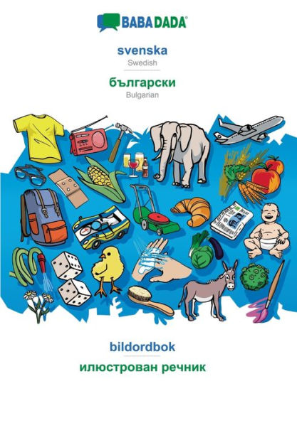 BABADADA, svenska - Bulgarian (in cyrillic script), bildordbok - visual dictionary (in cyrillic script): Swedish - Bulgarian (in cyrillic script), visual dictionary