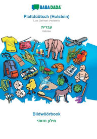 Title: BABADADA, Plattdï¿½ï¿½tsch (Holstein) - Hebrew (in hebrew script), Bildwï¿½ï¿½rbook - visual dictionary (in hebrew script): Low German (Holstein) - Hebrew (in hebrew script), visual dictionary, Author: Babadada GmbH