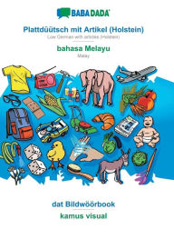 Title: BABADADA, Plattdï¿½ï¿½tsch mit Artikel (Holstein) - bahasa Melayu, dat Bildwï¿½ï¿½rbook - kamus visual: Low German with articles (Holstein) - Malay, visual dictionary, Author: Babadada GmbH