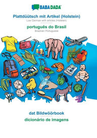 Title: BABADADA, Plattdï¿½ï¿½tsch mit Artikel (Holstein) - portuguï¿½s do Brasil, dat Bildwï¿½ï¿½rbook - dicionï¿½rio de imagens: Low German with articles (Holstein) - Brazilian Portuguese, visual dictionary, Author: Babadada GmbH