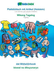 Title: BABADADA, Plattdï¿½ï¿½tsch mit Artikel (Holstein) - Wikang Tagalog, dat Bildwï¿½ï¿½rbook - biswal na diksyunaryo: Low German with articles (Holstein) - Tagalog, visual dictionary, Author: Babadada GmbH