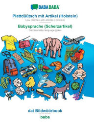 Title: BABADADA, Plattdï¿½ï¿½tsch mit Artikel (Holstein) - Babysprache (Scherzartikel), dat Bildwï¿½ï¿½rbook - baba: Low German with articles (Holstein) - German baby language (joke), visual dictionary, Author: Babadada GmbH