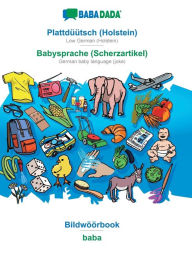 Title: BABADADA, Plattdï¿½ï¿½tsch (Holstein) - Babysprache (Scherzartikel), Bildwï¿½ï¿½rbook - baba: Low German (Holstein) - German baby language (joke), visual dictionary, Author: Babadada GmbH