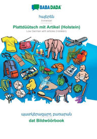 Title: BABADADA, Armenian (in armenian script) - Plattdï¿½ï¿½tsch mit Artikel (Holstein), visual dictionary (in armenian script) - dat Bildwï¿½ï¿½rbook: Armenian (in armenian script) - Low German with articles (Holstein), visual dictionary, Author: Babadada GmbH