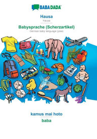 Title: BABADADA, Hausa - Babysprache (Scherzartikel), kamus mai hoto - baba: Hausa - German baby language (joke), visual dictionary, Author: Babadada GmbH