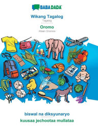 Title: BABADADA, Wikang Tagalog - Oromo, biswal na diksyunaryo - kuusaa jechootaa mullataa: Tagalog - Afaan Oromoo, visual dictionary, Author: Babadada GmbH