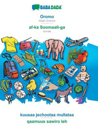 Title: BABADADA, Oromo - af-ka Soomaali-ga, kuusaa jechootaa mullataa - qaamuus sawiro leh: Afaan Oromoo - Somali, visual dictionary, Author: Babadada GmbH