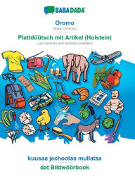 Title: BABADADA, Oromo - Plattdüütsch mit Artikel (Holstein), kuusaa jechootaa mullataa - dat Bildwöörbook: Afaan Oromoo - Low German with articles (Holstein), visual dictionary, Author: Babadada GmbH