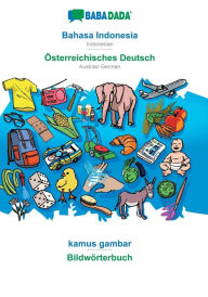 Title: BABADADA, Bahasa Indonesia - ï¿½sterreichisches Deutsch, kamus gambar - Bildwï¿½rterbuch: Indonesian - Austrian German, visual dictionary, Author: Babadada GmbH