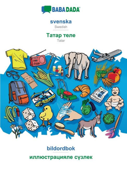 BABADADA, svenska - Tatar (in cyrillic script), bildordbok - visual dictionary (in cyrillic script): Swedish - Tatar (in cyrillic script), visual dictionary