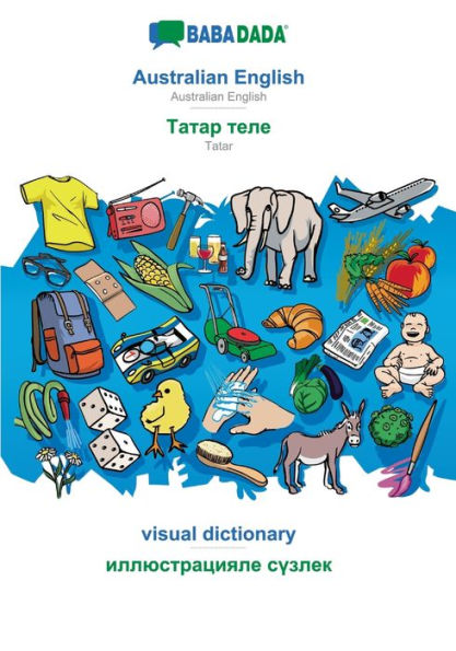 BABADADA, Australian English - Tatar (in cyrillic script), visual dictionary - visual dictionary (in cyrillic script): Australian English - Tatar (in cyrillic script), visual dictionary