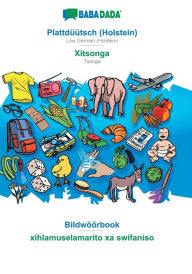 Title: BABADADA, Plattdï¿½ï¿½tsch (Holstein) - Xitsonga, Bildwï¿½ï¿½rbook - xihlamuselamarito xa swifaniso: Low German (Holstein) - Tsonga, visual dictionary, Author: Babadada GmbH