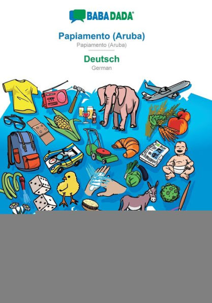 BABADADA, Papiamento (Aruba) - Deutsch, diccionario visual - Bildwï¿½rterbuch: Papiamento (Aruba) - German, visual dictionary