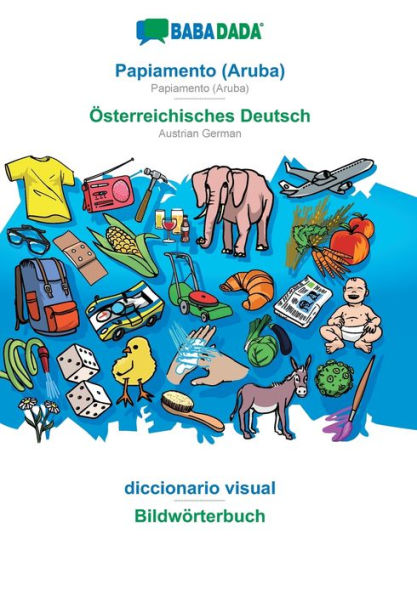 BABADADA, Papiamento (Aruba) - ï¿½sterreichisches Deutsch, diccionario visual - Bildwï¿½rterbuch: Papiamento (Aruba) - Austrian German, visual dictionary