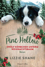 Title: Pine Hollow - Zwölf Körbchen unterm Weihnachtsbaum, Author: Lizzie Shane