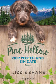 Title: Pine Hollow - Vier Pfoten und ein Date, Author: Lizzie Shane