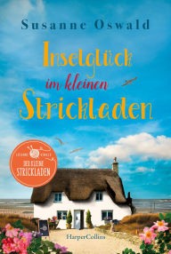 Title: Inselglück im kleinen Strickladen: Ein Sommerroman mit kreativen Strickanleitungen, Author: Susanne Oswald