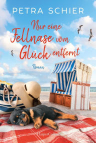 Title: Nur eine Fellnase vom Glück entfernt: Roman, Author: Petra Schier