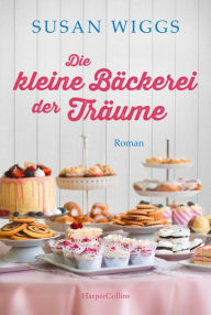Ebook for mobile free download Die kleine Bäckerei der Träume: Roman by Susan Wiggs, Maike C. Müller