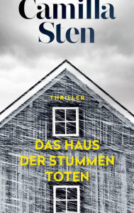 Title: Das Haus der stummen Toten: Thriller, Author: Camilla Sten