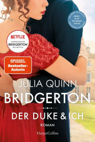 Title: Bridgerton - Der Duke und ich: Band 1 Die Vorlage zum NETFLIX-Welterfolg - Staffel 3 erscheint ab Mai 2024!, Author: Julia Quinn