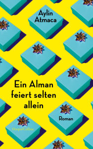 Title: Ein Alman feiert selten allein: Roman, Author: Aylin Atmaca