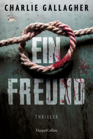 Title: Ein Freund: Thriller, Author: Charlie Gallagher