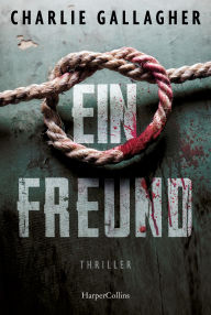 Title: Ein Freund: Thriller, Author: Charlie Gallagher