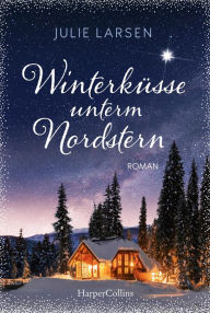 Title: Winterküsse unterm Nordstern: Roman, Author: Julie Larsen