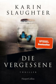 Title: Die Vergessene: Die Thriller-Neuerscheinung der SPIEGEL-Bestseller Autorin, Author: Karin Slaughter