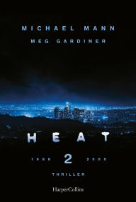 Google books full view download Heat 2: Thriller by Michael Mann, Meg Gardiner, Wolfgang Thon 9783749905164 