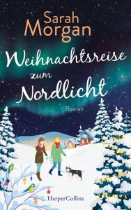Title: Weihnachtsreise zum Nordlicht: Roman, Author: Sarah Morgan
