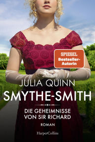 Title: SMYTHE-SMITH. Die Geheimnisse von Sir Richard: Roman Aus der Welt des Netflix-Erfolgsphänomens »Bridgerton« - schlagfertig, witzig, herzerwärmend!, Author: Julia Quinn