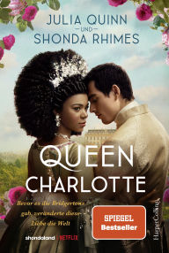 Title: Queen Charlotte - Bevor es die Bridgertons gab, veränderte diese Liebe die Welt: Von der mehrfachen SPIEGEL-Bestsellerautorin Die Vorlage zum »Bridgerton«-Spin-Off »Queen Charlotte« auf NETFLIX, Author: Julia Quinn