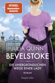Title: Bevelstoke - Die unergründlichen Wege einer Lady: Roman Von der Autorin des Weltbestsellerphänomens BRIDGERTON Gewinner LovelyBooks Community Awards 2024, Author: Julia Quinn