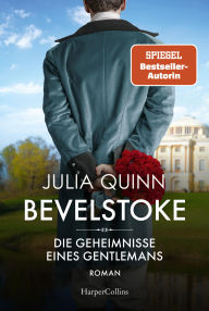 Title: Bevelstoke - Die Geheimnisse eines Gentlemans: Roman Von der Autorin des Weltbestsellerphänomens BRIDGERTON, Author: Julia Quinn