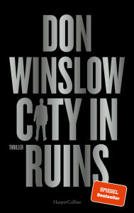 Title: City in Ruins: Thriller SPIEGEL-Bestseller »Der beste Gangster-Thriller seit Der Pate.« Steve Cavanagh zu »City on Fire«, Author: Don Winslow