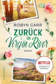 Title: Zurück in Virgin River: Die Buchvorlage zu Netflix langlebigster Serie Band sieben der Virgin-River-Reihe, Author: Robyn Carr