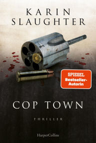 Title: Cop Town: Thriller Standalone der SPIEGEL-Bestsellerautorin, Author: Karin Slaughter