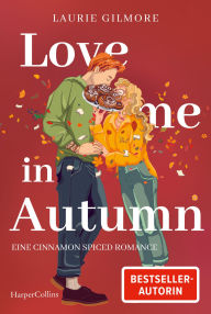 Title: Love me in Autumn. Eine cinnamon spiced Romance: Roman TikTok made me buy it! Band 2 des SPIEGEL-Bestsellers Meet me in Autumn Spicy Szenen und Herzklopfen garantiert Kleinstadtsetting, Author: Laurie Gilmore