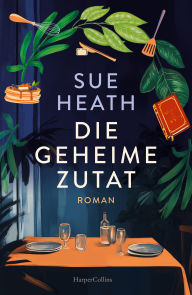 Free ebook downloads downloads Die geheime Zutat: Roman Berührende Geschichte über Freundschaft, Verlust und Neuanfänge Für Fans von Cecelia Ahern und Jojo Moyes Mit elf Rezepten zum Nachkochen und -backen (English literature) FB2 by Sue Heath, Carina Obster