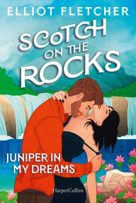 Title: Scotch on the Rocks: Juniper In My Dreams Achterbahnfahrt der Gefühle Spicy Enemies-to-Friends-to-Lovers-Romance auf der Isle of Skye, Author: Elliot Fletcher